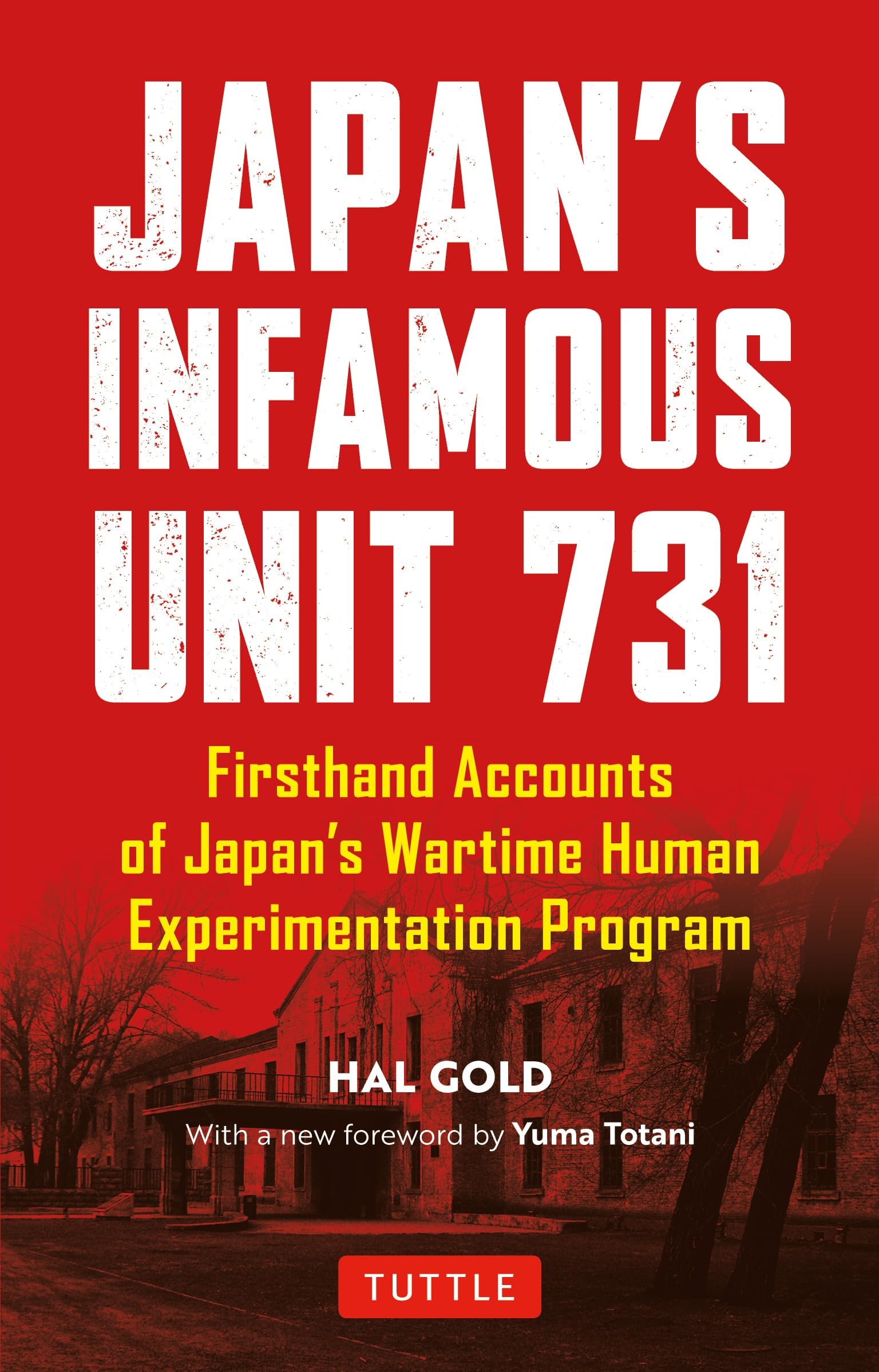 Japan's Infamous Unit 731: First-hand Accounts of Japan's Wartime Human Experimentation Program (Tuttle Classics)