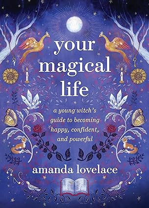 Your Magical Life: A Young Witch's Guide to Becoming Happy, Confident, and Powerful-Wow! eBook