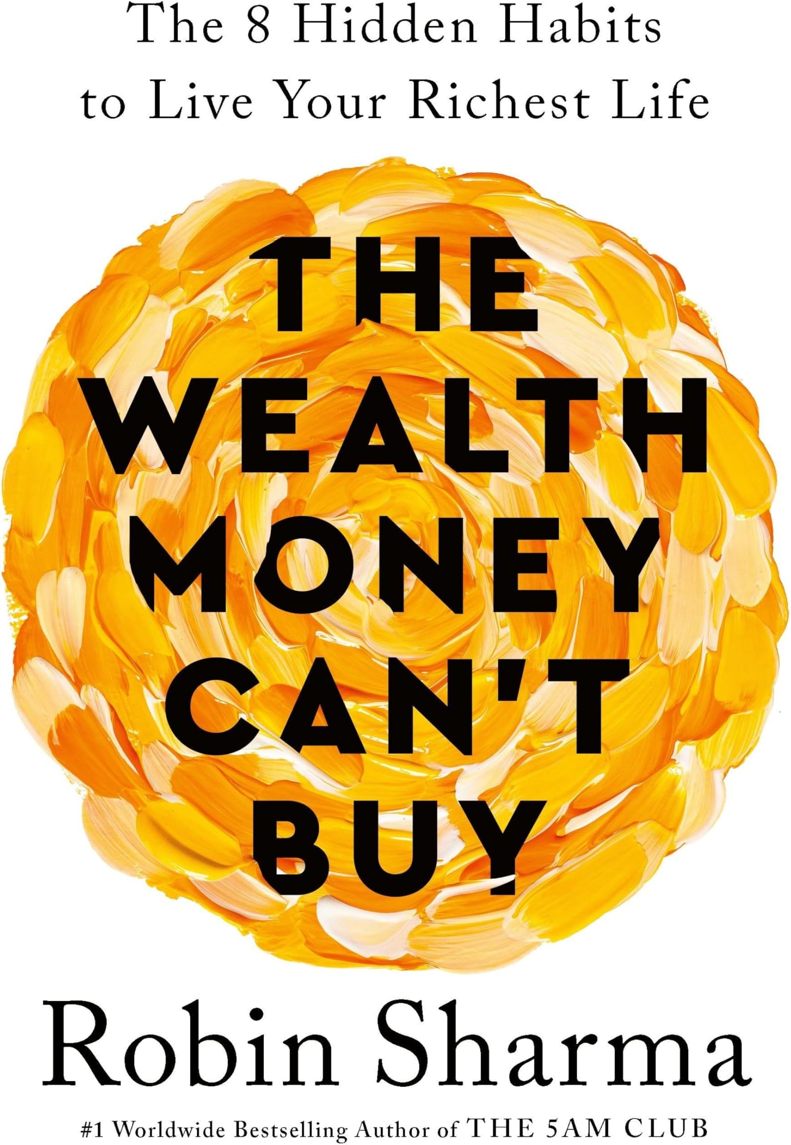 The Wealth Money Can't Buy: The 8 Hidden Habits to Live Your Richest Life
