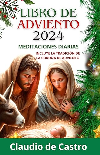 Libro para el ADVIENTO 2024. Prepárate para la NAVIDAD con Meditaciones Diarias.: Incluye la CORONA DE ADVIENTO explicada con Oraciones y Reflexiones Catolicas / Advent 2024 Catholic Spanish