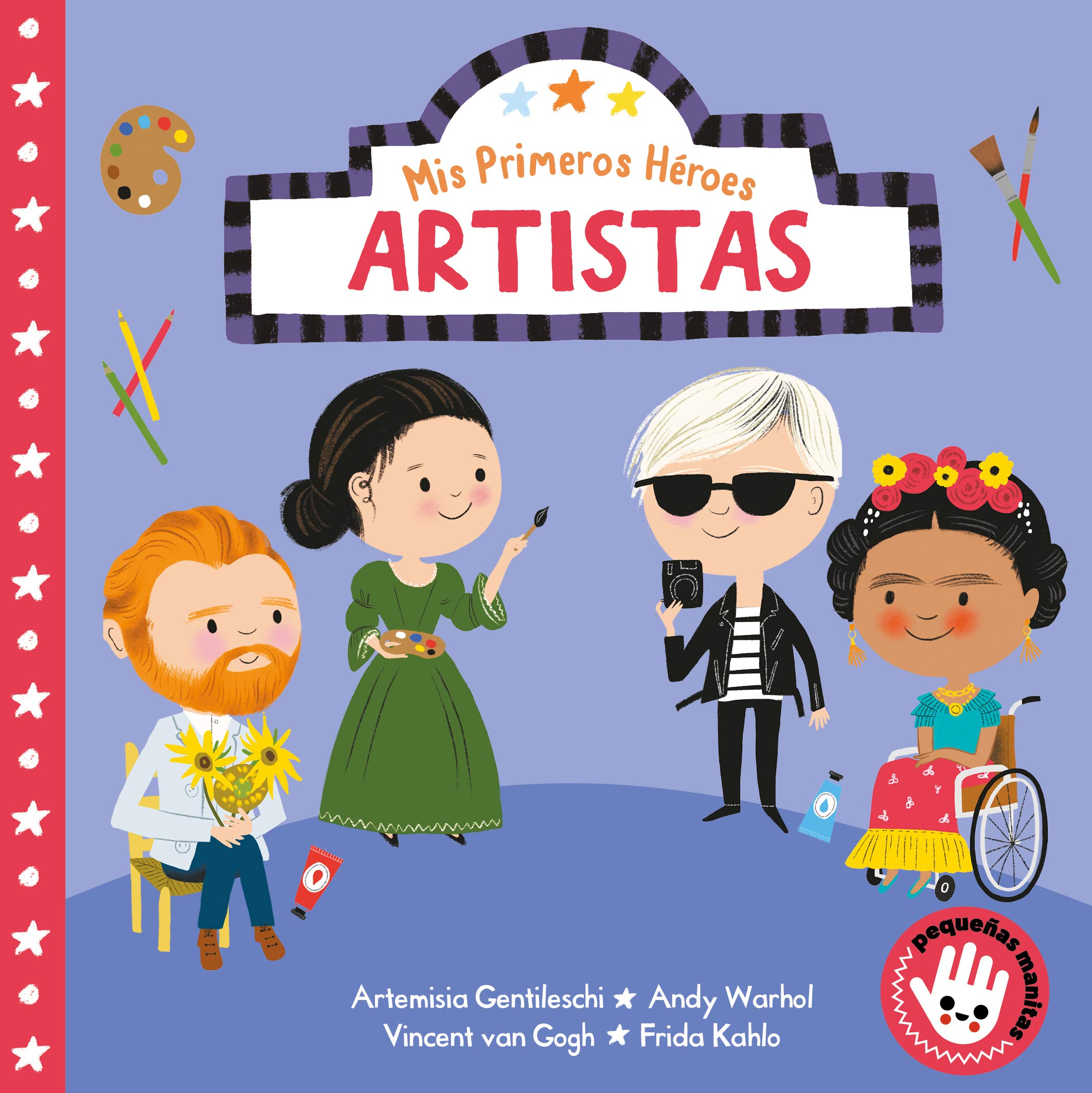 Mis primeros héroes: artistas / My First Heroes: Artists: Artemisa Gentileschi · Andy Warhol · Vincent van Gogh · Frida Kahlo (Pequeñas manitas)