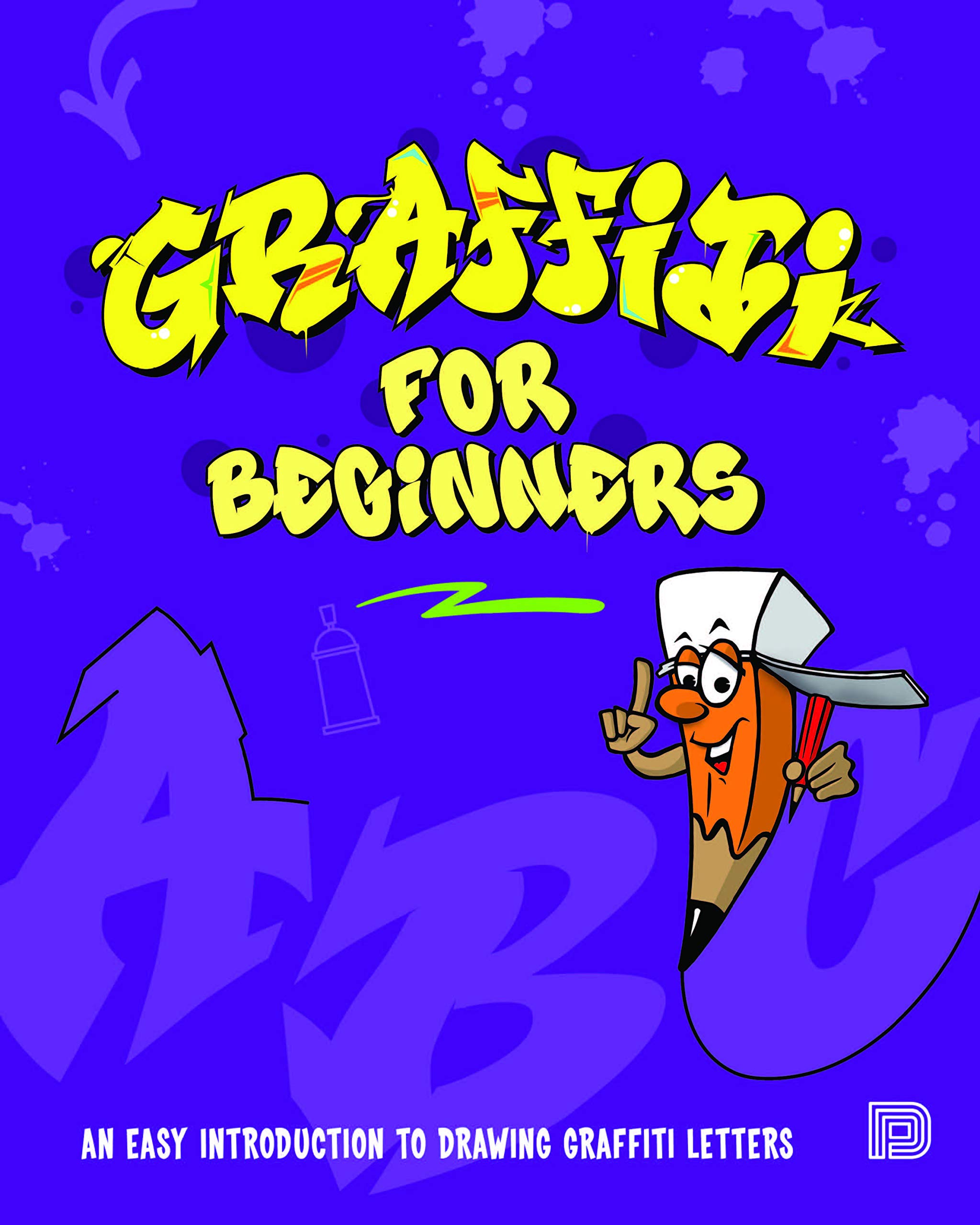 Graffiti for Beginners: An Easy Introduction to Drawing Graffiti Letters (Pop Culture)