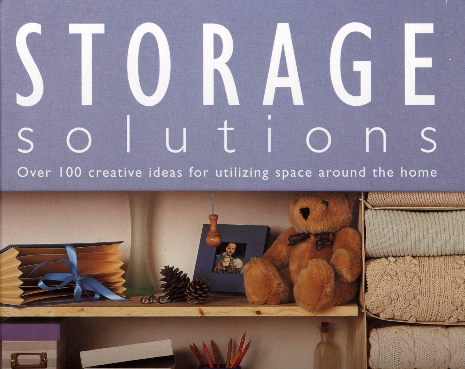 Storage Solutions: Over 100 Creative Ideas for Utilising Space Around the Home