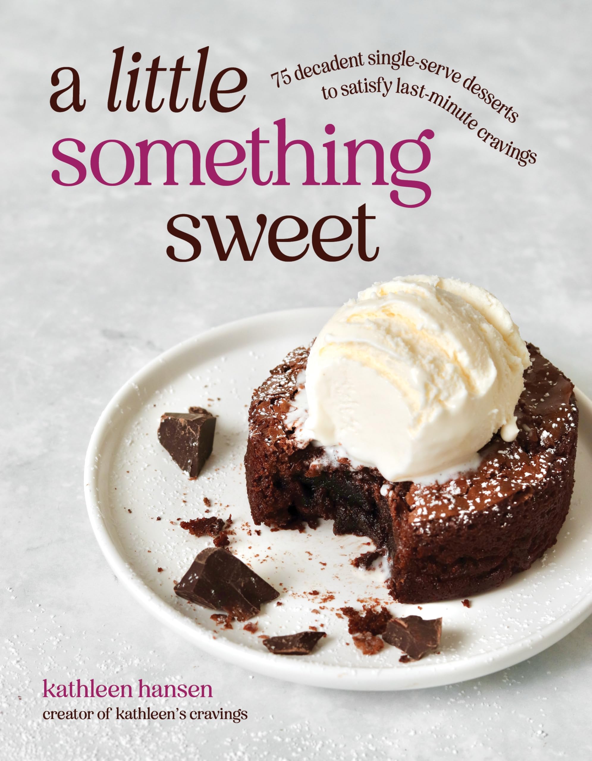 Little Something Sweet: 75 Decadent Single-Serve Desserts to Satisfy Last-Minute Cravings