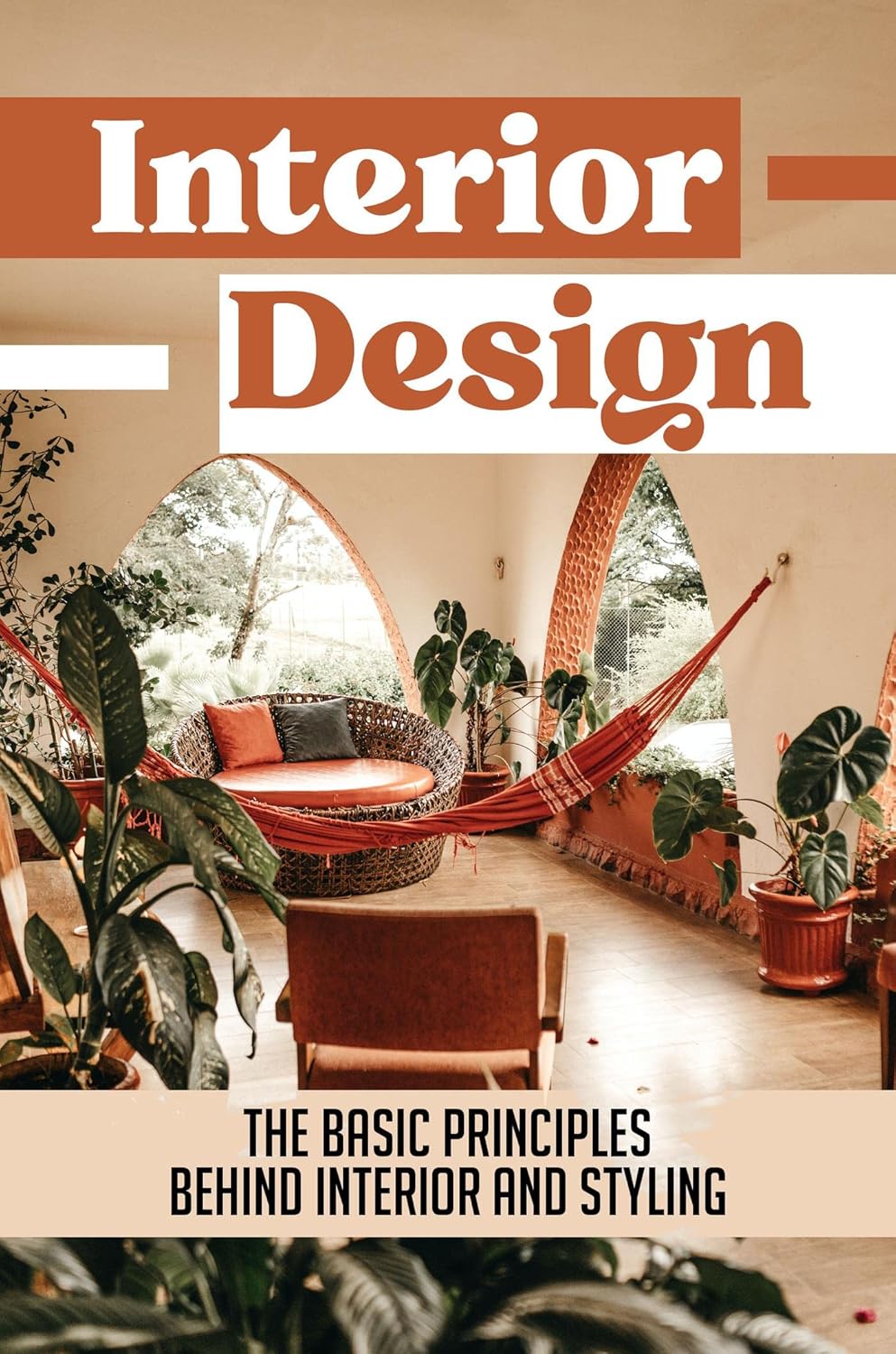 Interior Design The Basic Principles Behind Interior And Styling eBook