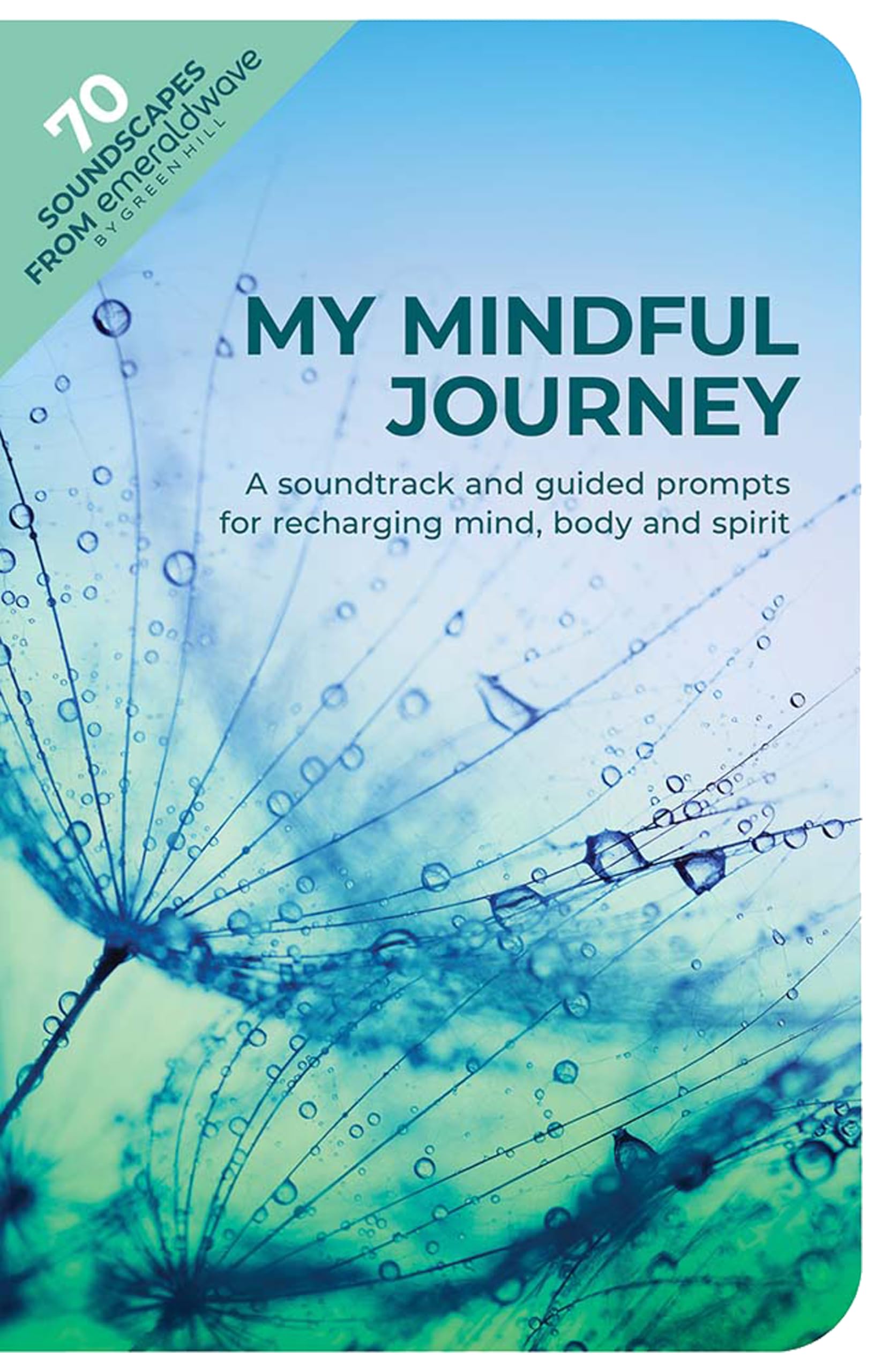 My Mindful Journey: A Soundtrack and Guided Prompts for Recharging Mind, Body and Spirit