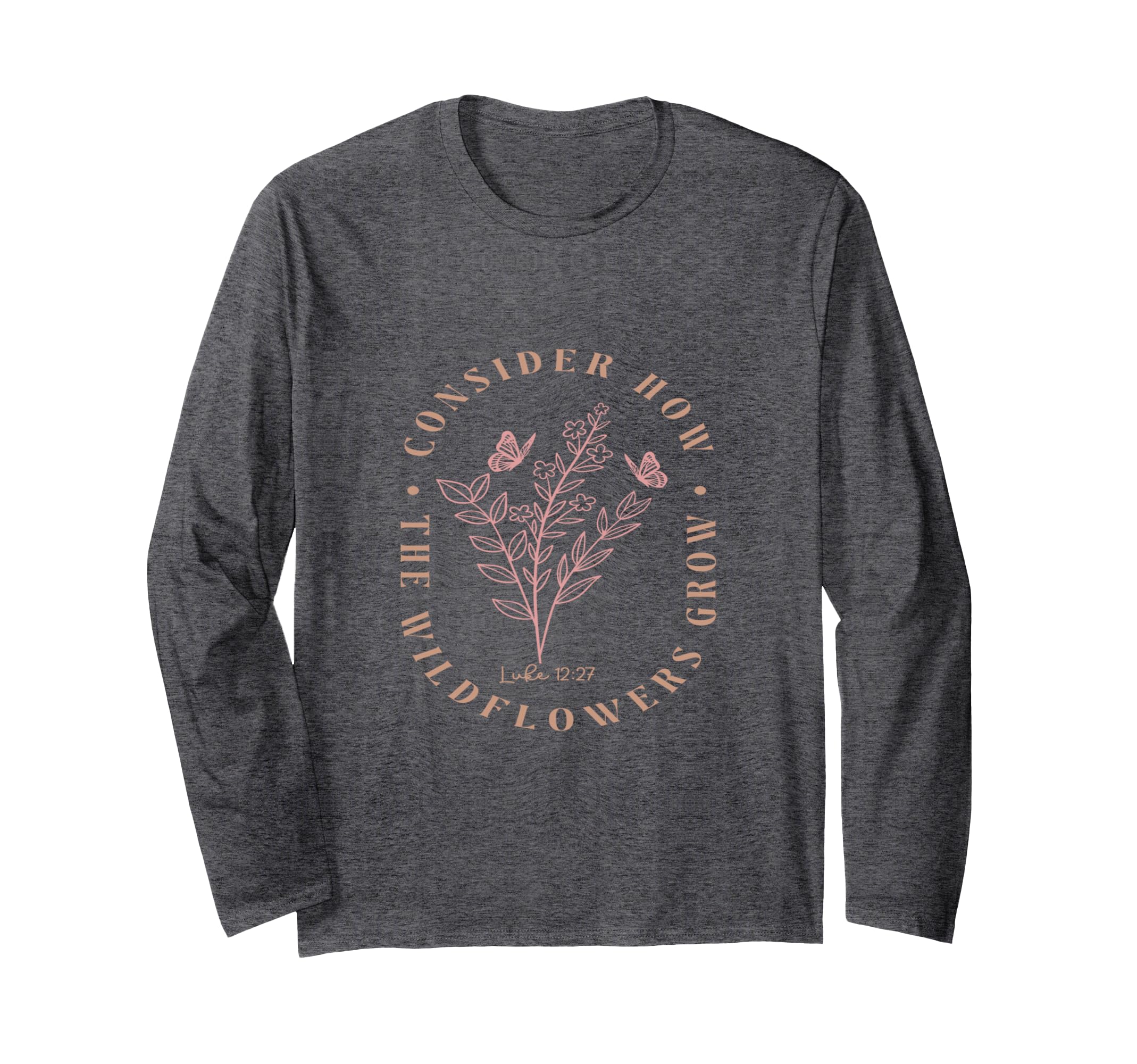 Consider How the Wildflowers Grow Inspirational Quote - Luke Long Sleeve T-Shirt