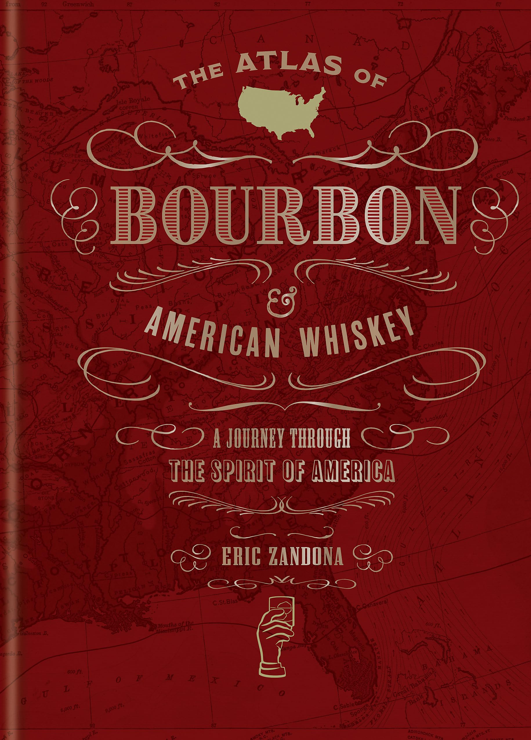 The Atlas of Bourbon and American Whiskey: A journey through the spirit of America (World Atlas Of)
