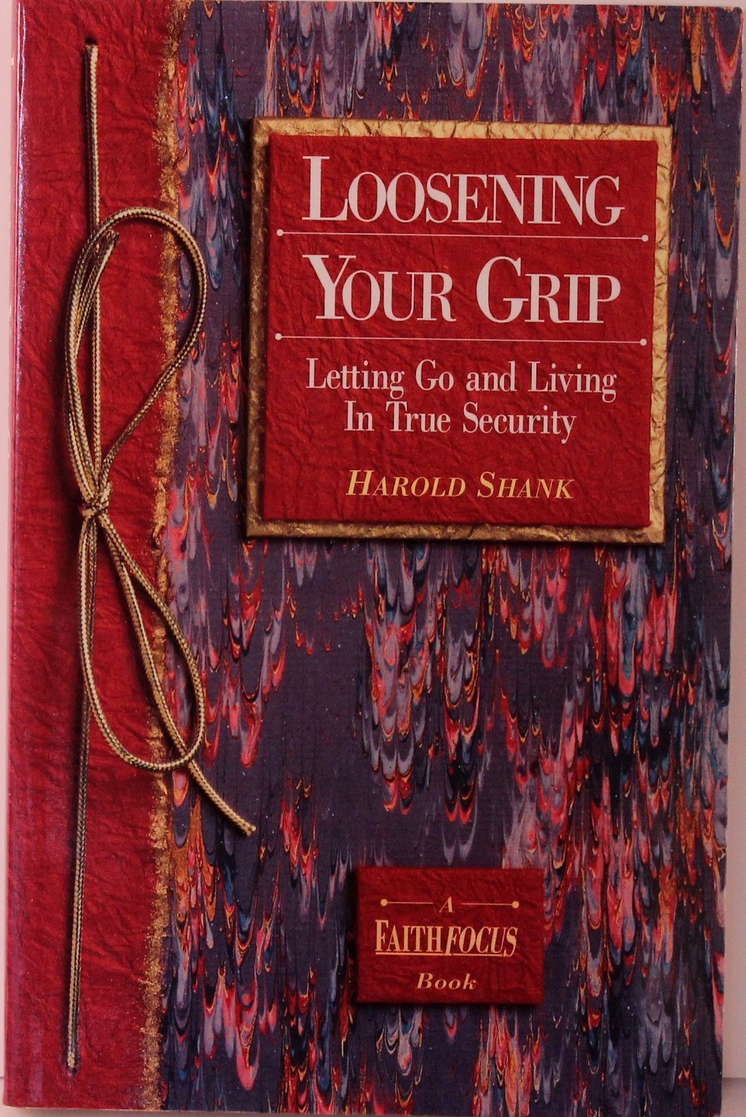 Loosening your grip: Letting go and living in true security (A faithfocus book)