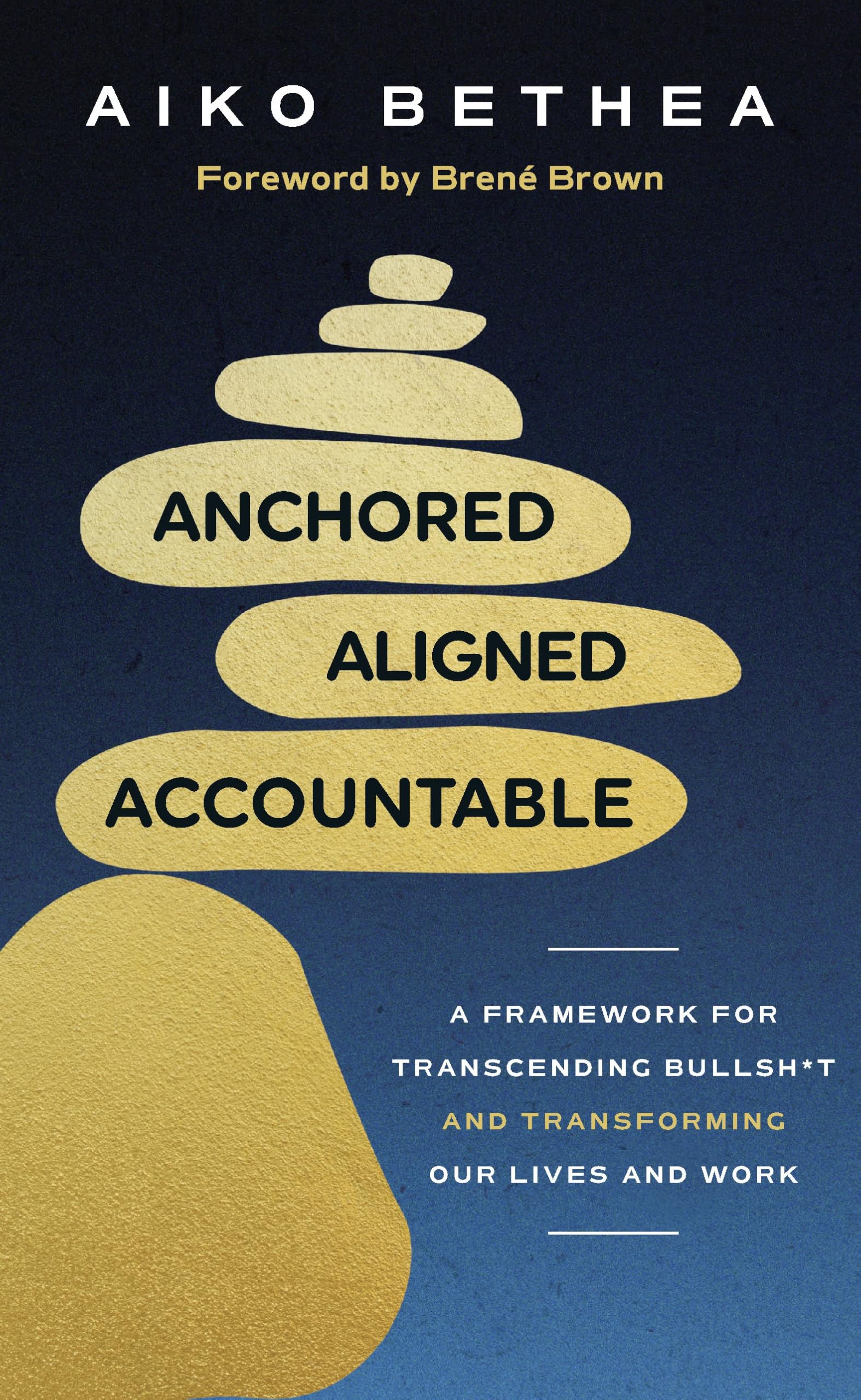 Anchored, Aligned, Accountable: A Framework for Transcending Bullsh*t and Transforming Our Lives and Work