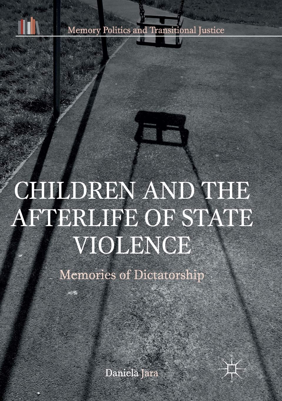 Children and the Afterlife of State Violence: Memories of Dictatorship (Memory Politics and Transitional Justice)