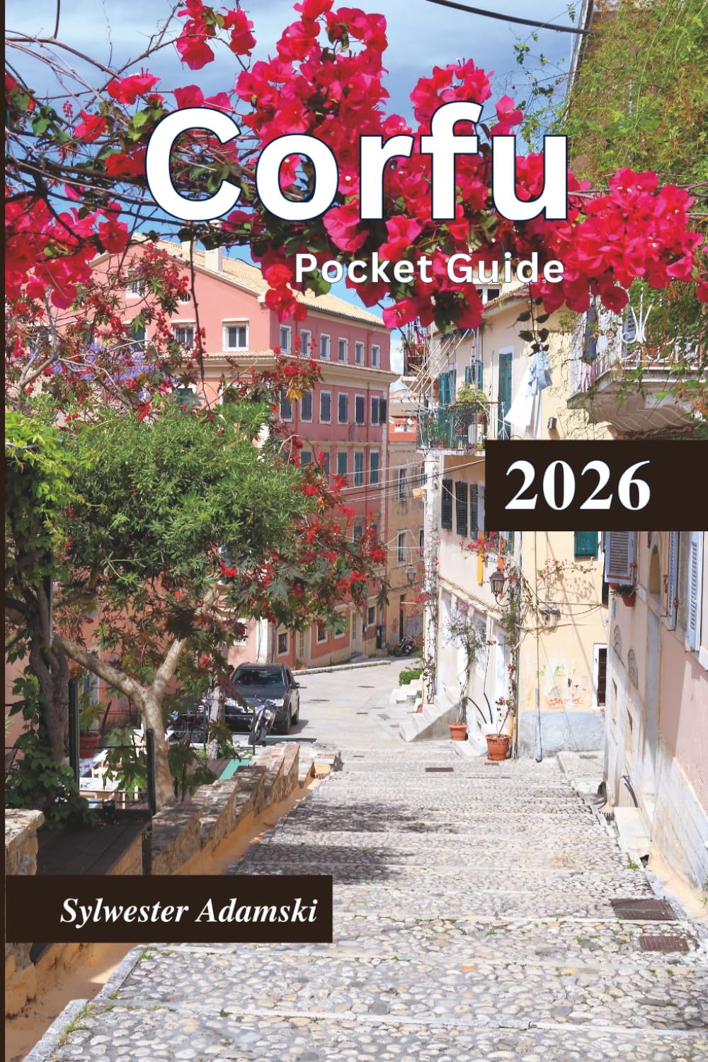 Corfu Pocket Guide 2026: Explore Ionian Island, Honeymoon hotspots, Cultural lifestyle, Tourist destinations, Food and drinks, Day trips & Itineraries