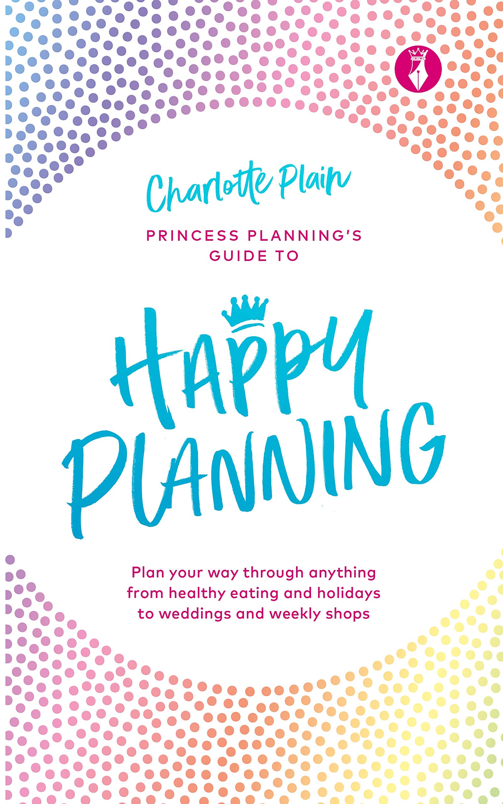 Happy Planning: Plan your way through anything, from healthy eating and holidays to weddings and weekly shops