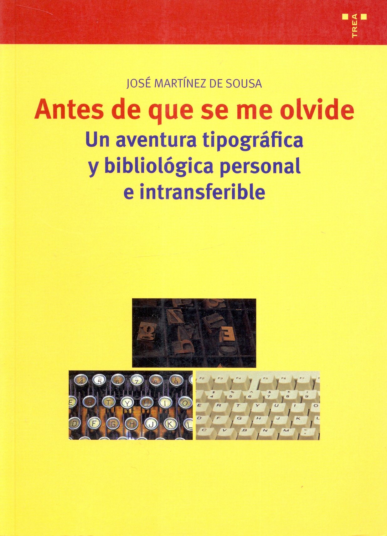Antes de que se me olvide: Una aventura tipográfica y bibliológica personal e intransferible: 121 (Biblioteconomía y Administración Cultural)