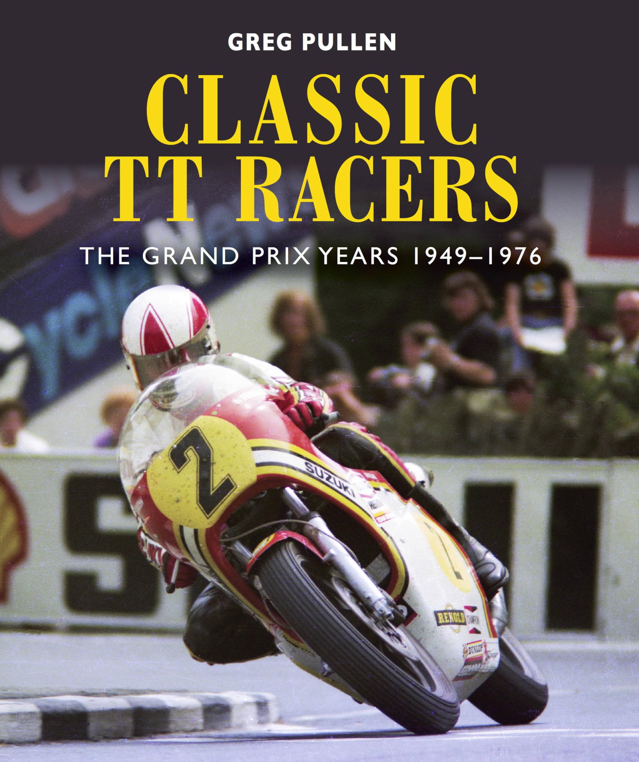 Classic TT Racers The Grand Prix Years 1949-1976 by Greg Pullen (Hardback Book)