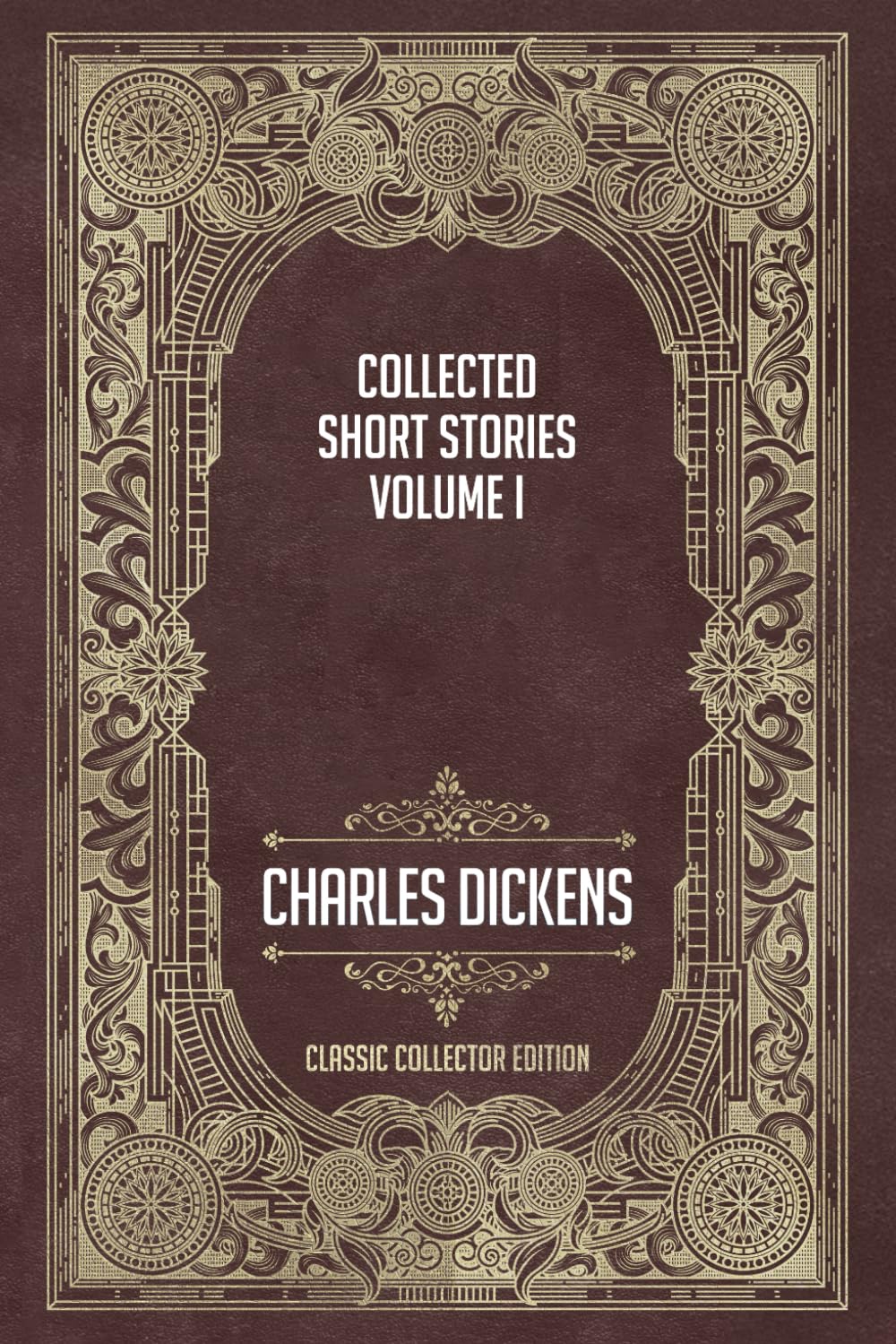 The Collected Short Stories Of Charles Dickens - Volume I
