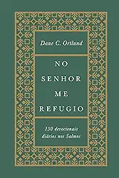 No senhor me refugio: 150 devocionais diários nos Salmos