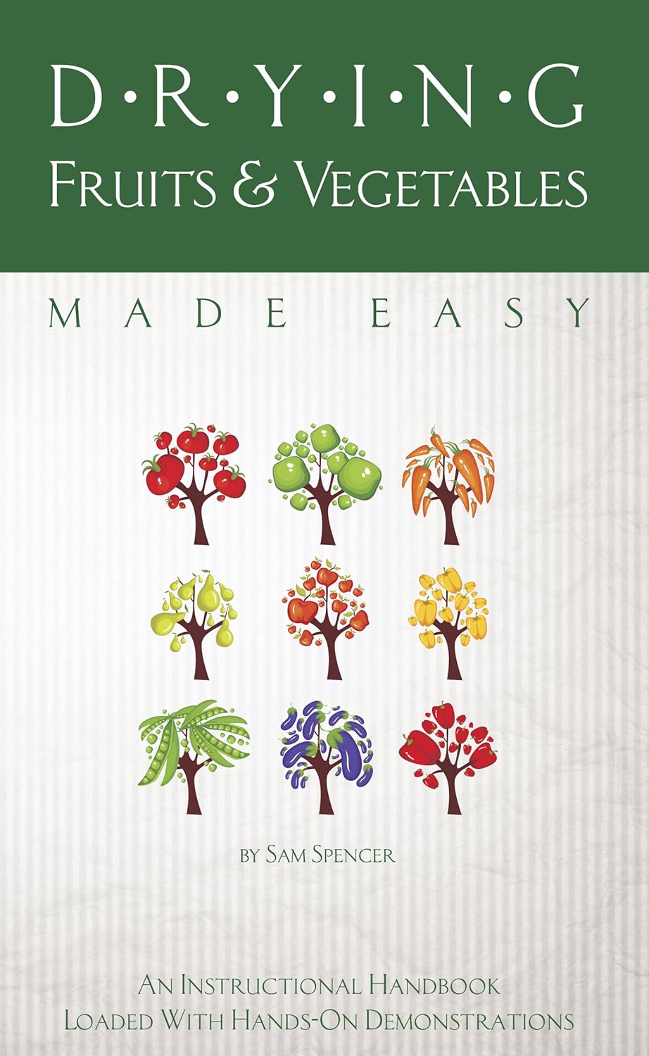 Drying Fruits And Vegetables, An Instructional Handbook Kindle edition by Spencer, Sam. Crafts