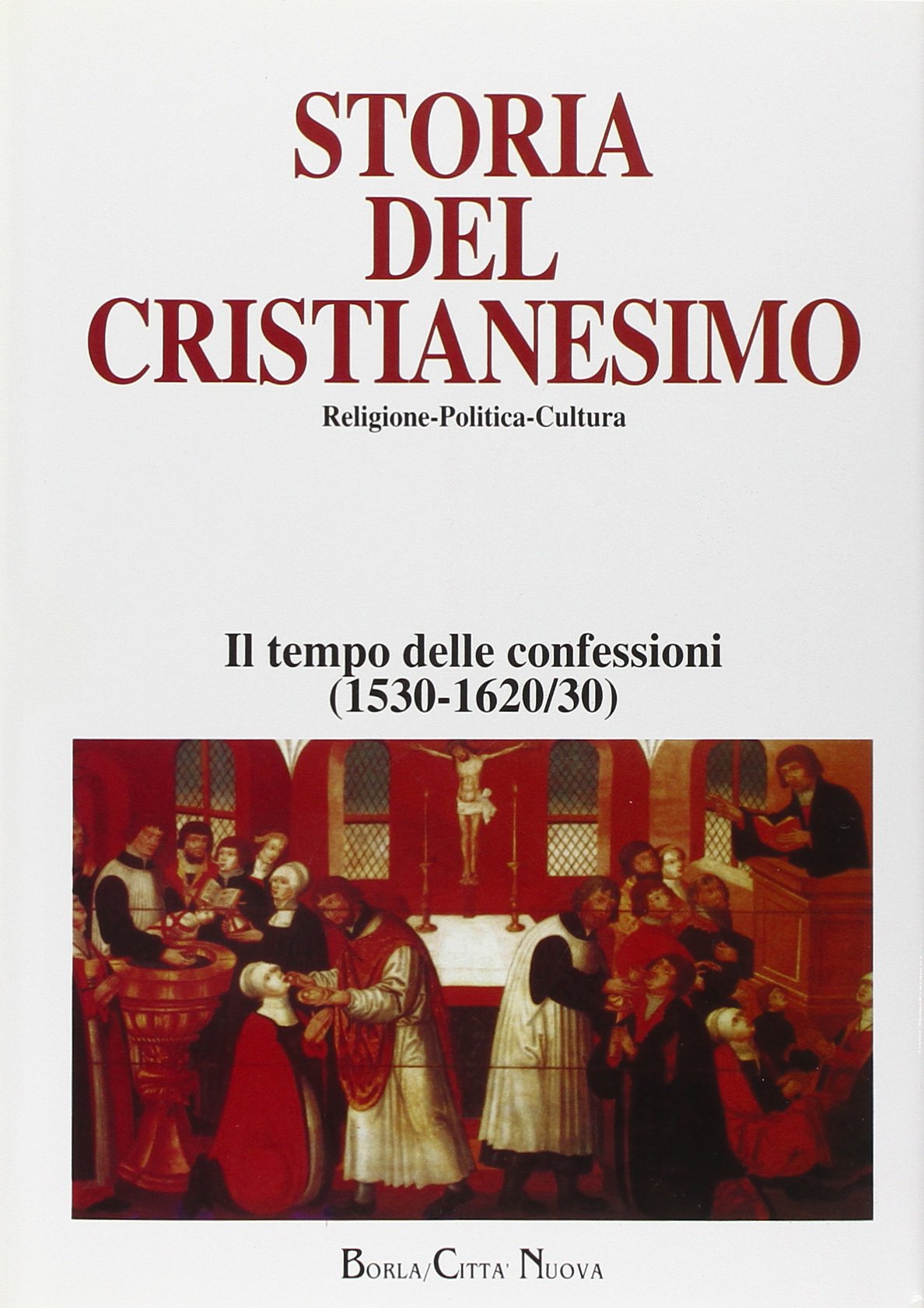 Storia del cristianesimo. Religione, politica, cultura. Il tempo delle confessioni (1530/1620-30) (Vol. 8)