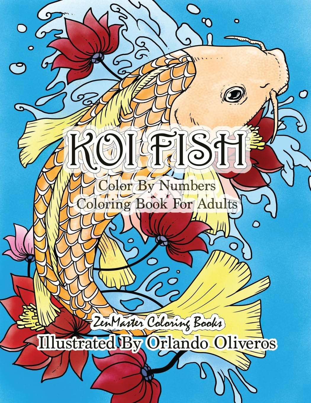 Color By Numbers Adult Coloring Book of Koi Fish: An Adult Color By Numbers Japanese Koi Fish Carp Coloring Book: Volume 9 (Adult Color By Number Coloring Books)