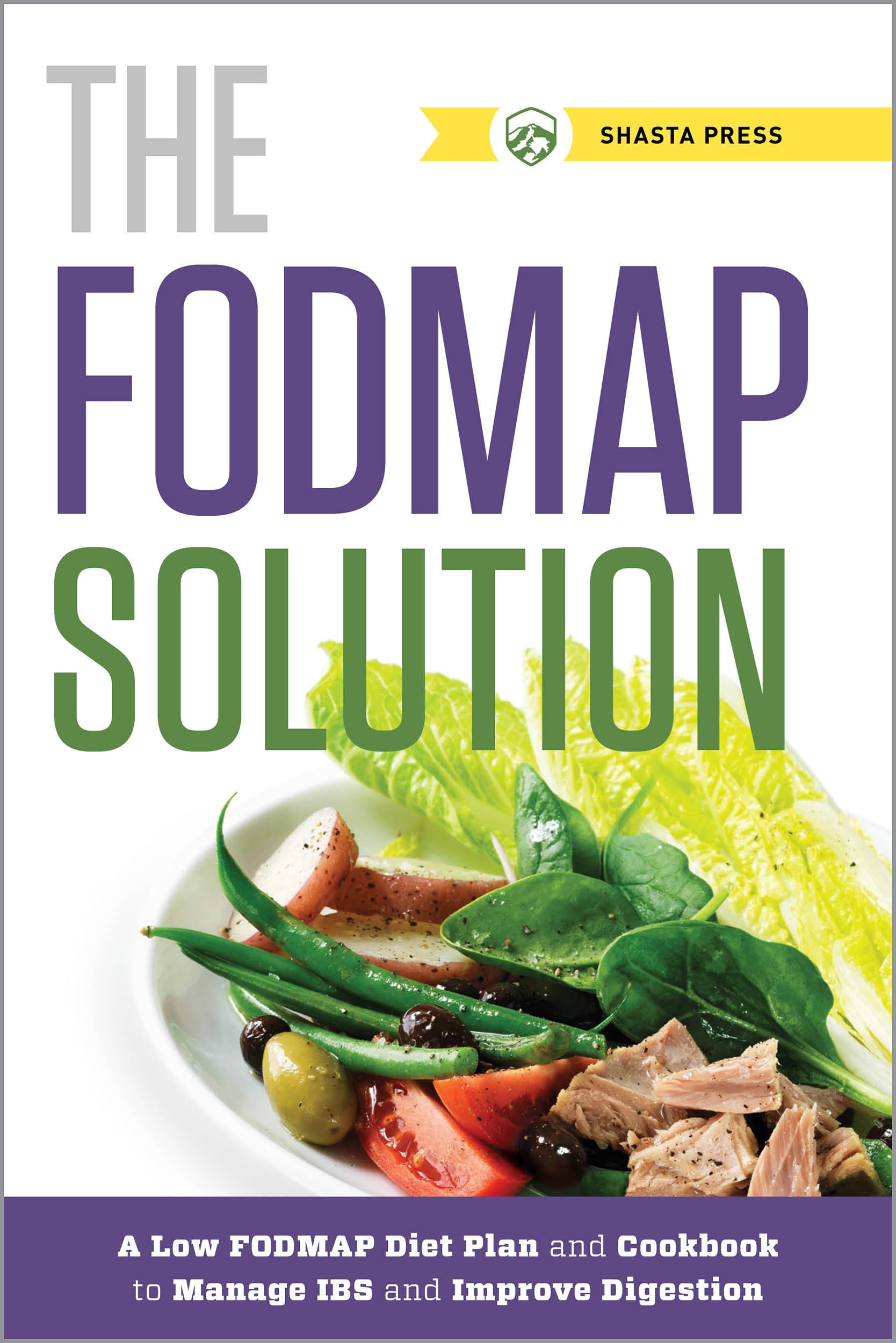The FODMAP Solution: A Low FODMAP Diet Plan and Cookbook to Manage IBS and Improve Digestion