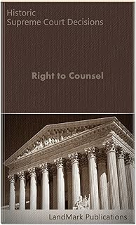 Right to Counsel: Historic Supreme Court Decisions (LandMark Case Law)
