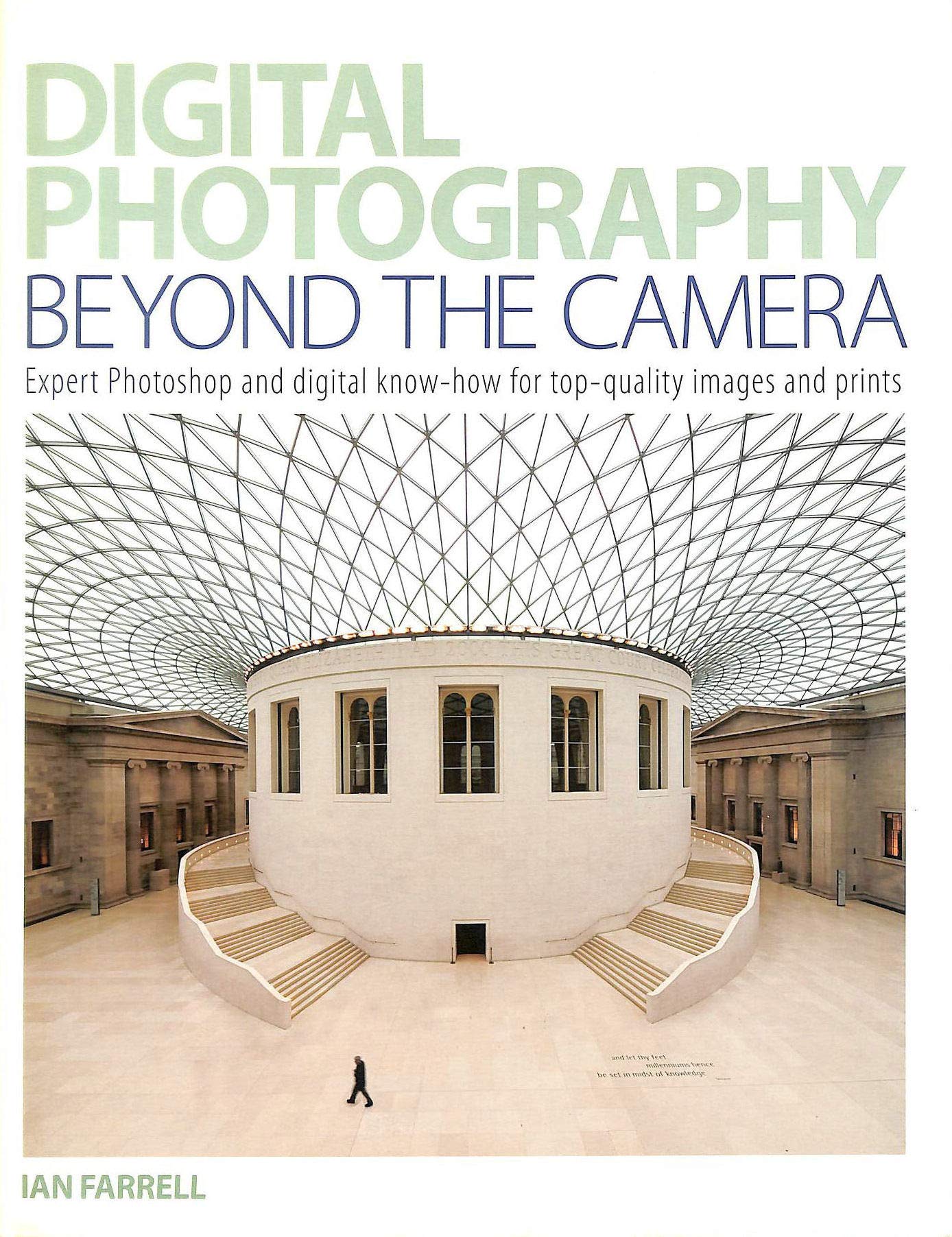 Digital Photography Beyond the Camera: Expert Photoshop and Digital Know-How for Top-Quality Images and Prints
