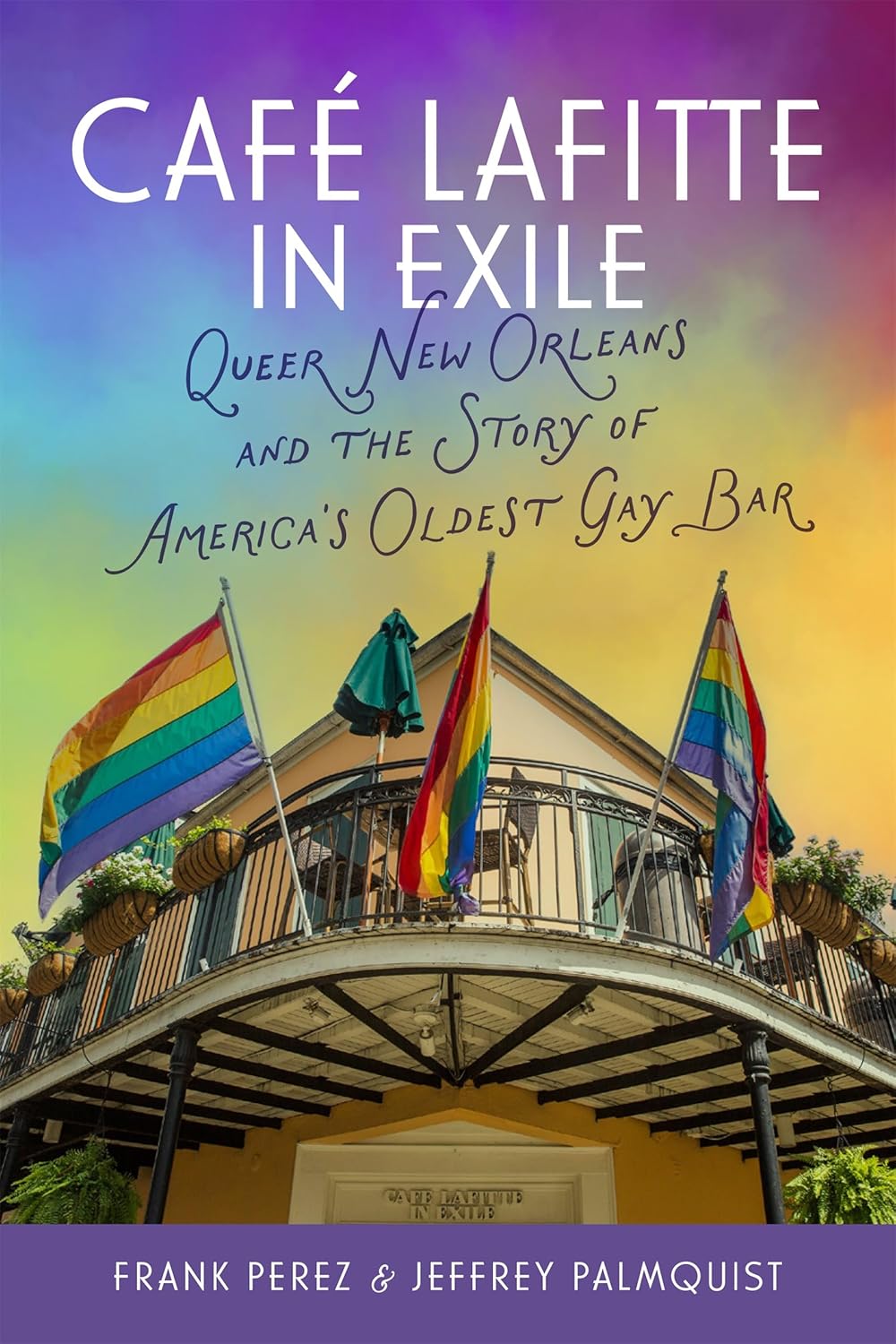 Café Lafitte in Exile: Queer New Orleans and the Story of America’s Oldest Gay Bar      Hardcover – March 9, 2026