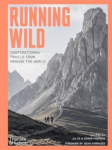 Running Wild:Inspirational Trails from Around the World: Inspirational Trails from Around the World - With a foreword by Dean Karnazes