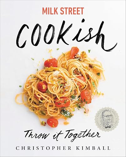 Milk Street: Cookish: Throw It Together: Big Flavors. Simple Techniques. 200 Ways to Reinvent Dinner.