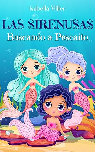 Las Sirenusas Buscando a Pescaíto (Cuentos infantiles sobre familia, amistad, emociones, valores, aprendizaje) (Spanish Edition)