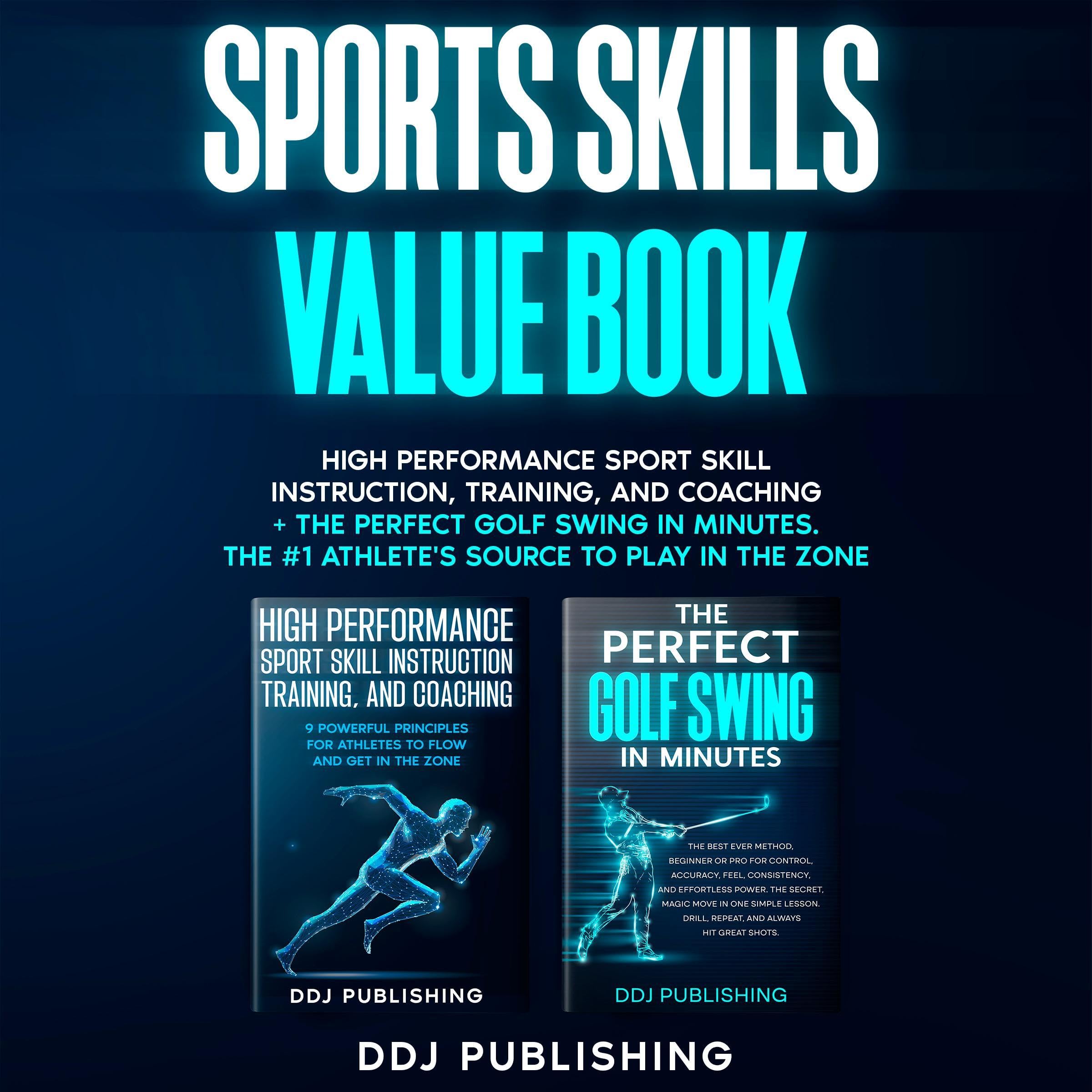 Sports Skills Value Book High Performance Sport Skill Instruction, Training, and Coaching + the Perfect Golf Swing in Minutes