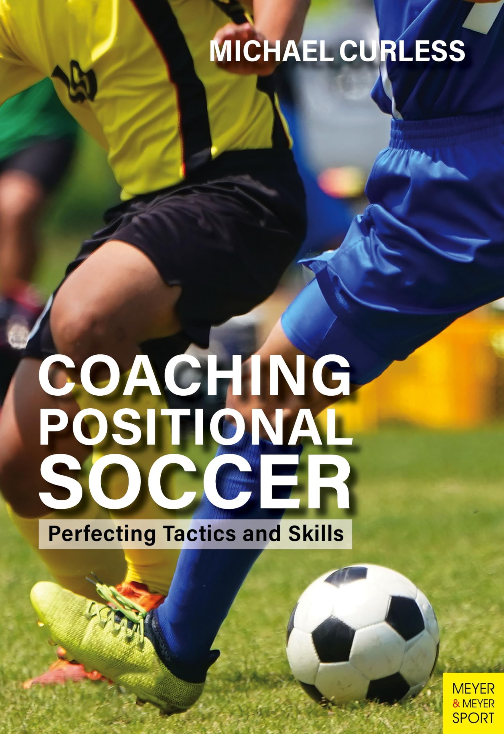 Coaching Positional Soccer: Perfecting Tactics and Skills