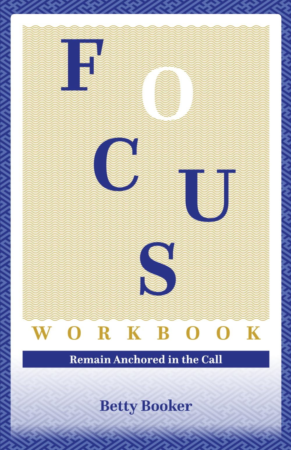 FOCUS Workbook: Remain Anchored In The Call
