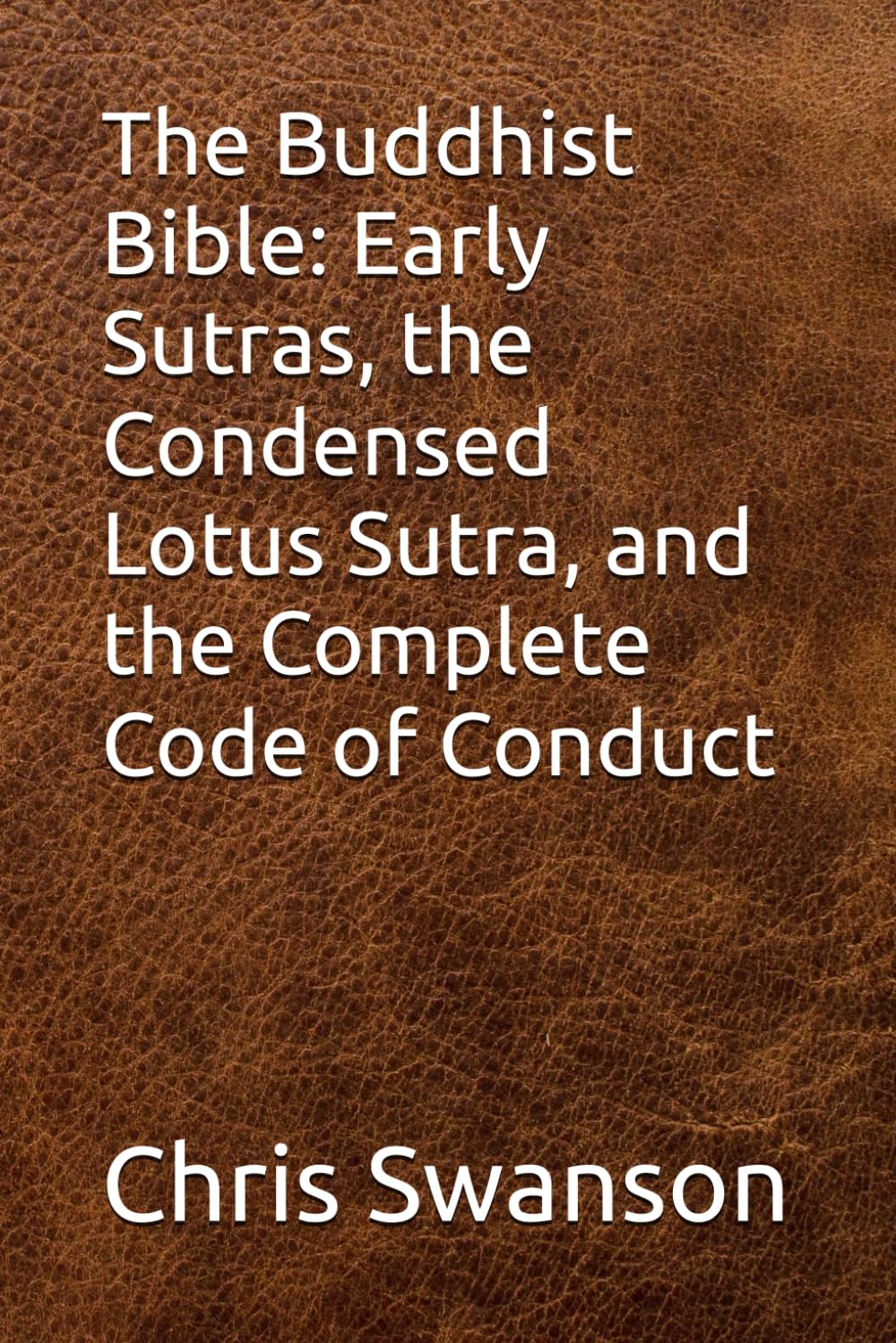 The Buddhist Bible: Early Sutras, the Condensed Lotus Sutra, and the Complete Code of Conduct