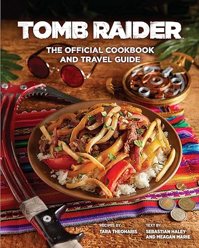 Tomb Raider: The Official Cookbook and Travel Guide