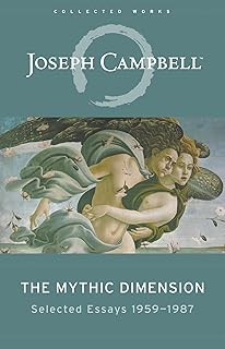 The Mythic Dimension: Selected Essays 1959–1987 (The Collected Works of Joseph Campbell)