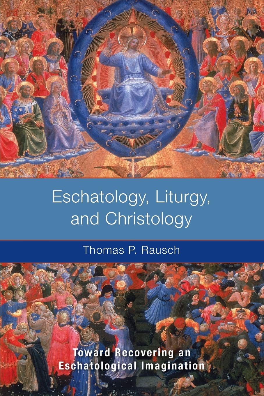 Eschatology, Liturgy and Christology: Toward Recovering an Eschatological Imagination