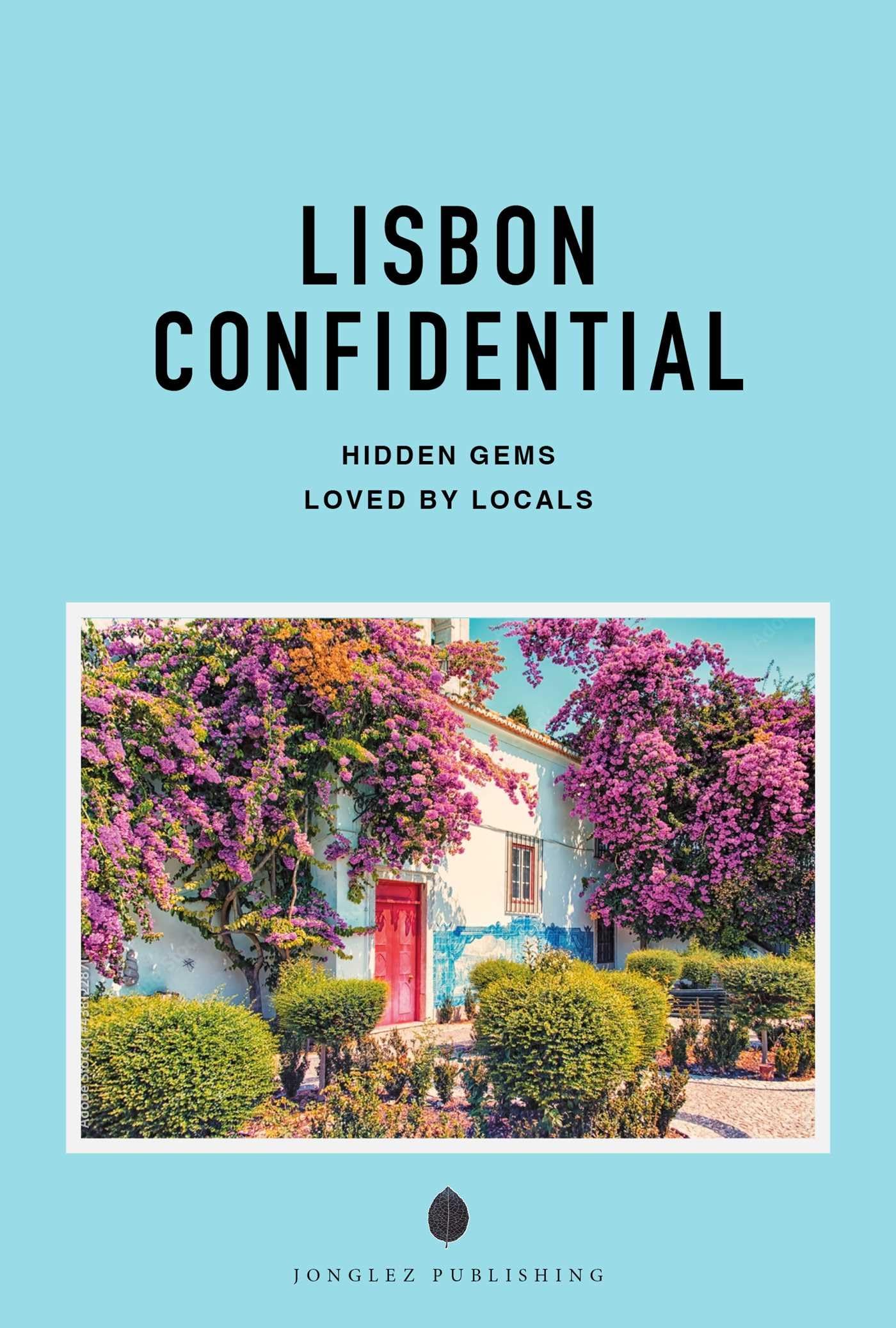 Lisbon Confidential: Escape the Ordinary: authentic, hand-picked, exceptional experiences (Jonglez Confidential)