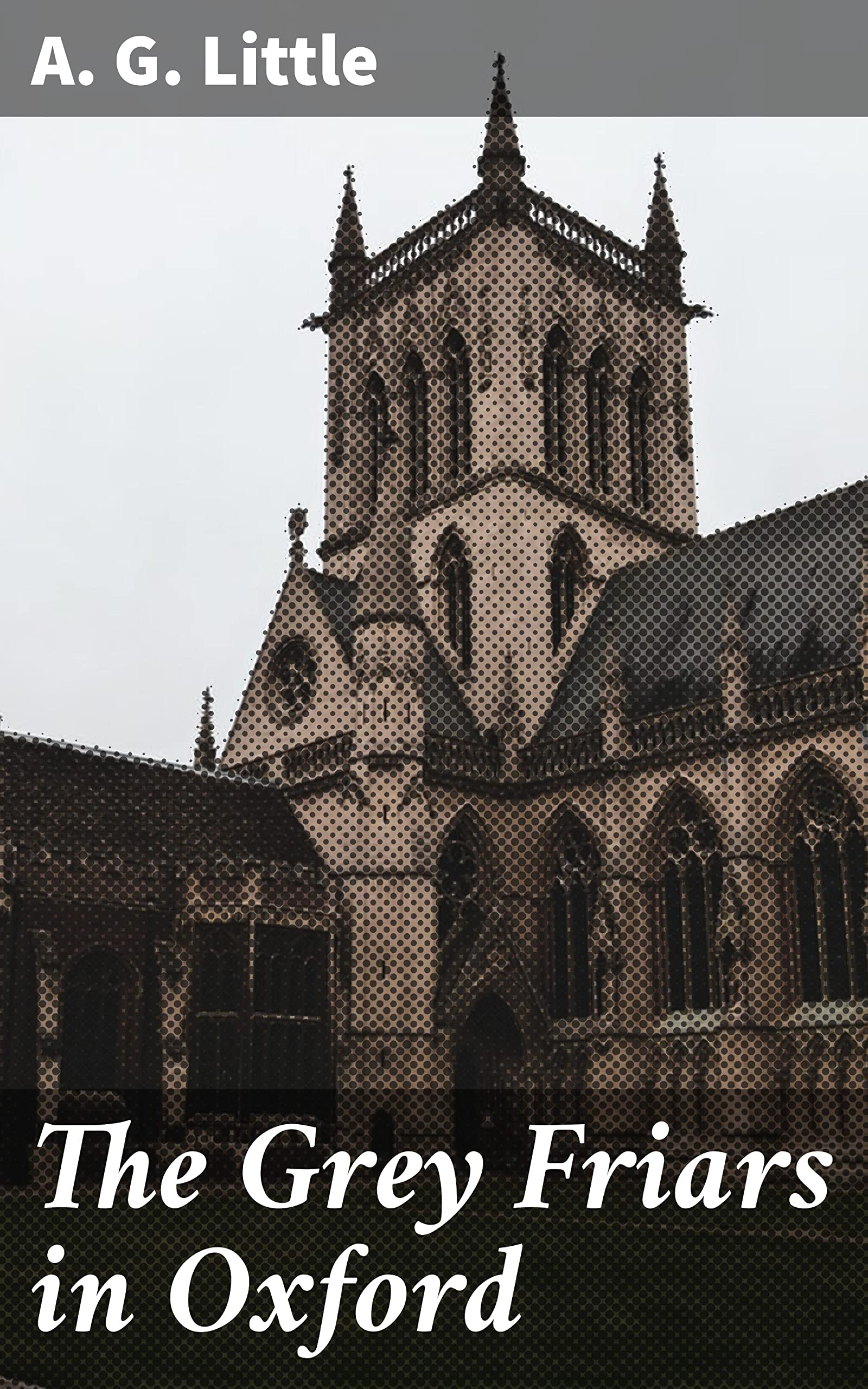 The Grey Friars in Oxford revivez les secrets des moines