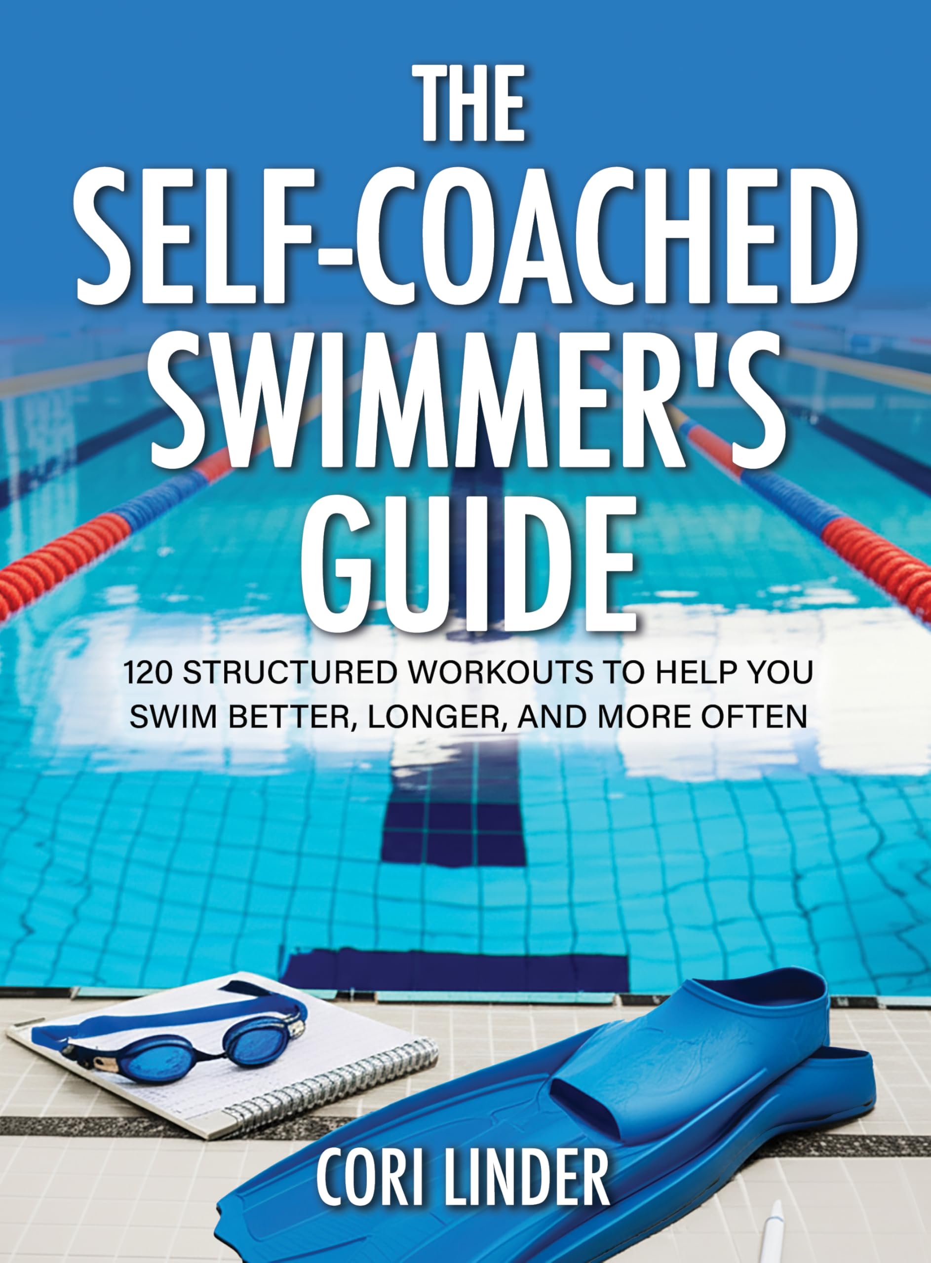 The Self-Coached Swimmer’s Guide: 120 Structured Workouts To Help You Swim Better, Longer, And More Often