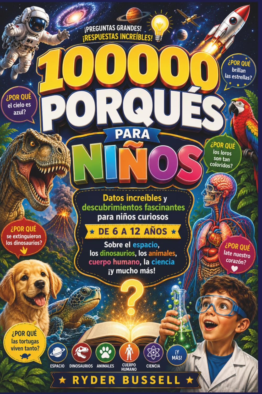 100.000 PORQUÉS PARA NIÑOS – Datos asombrosos y descubrimientos emocionantes para niños curiosos de 6 a 12 años sobre el espacio, los dinosaurios, los animales, la ciencia y mucho más