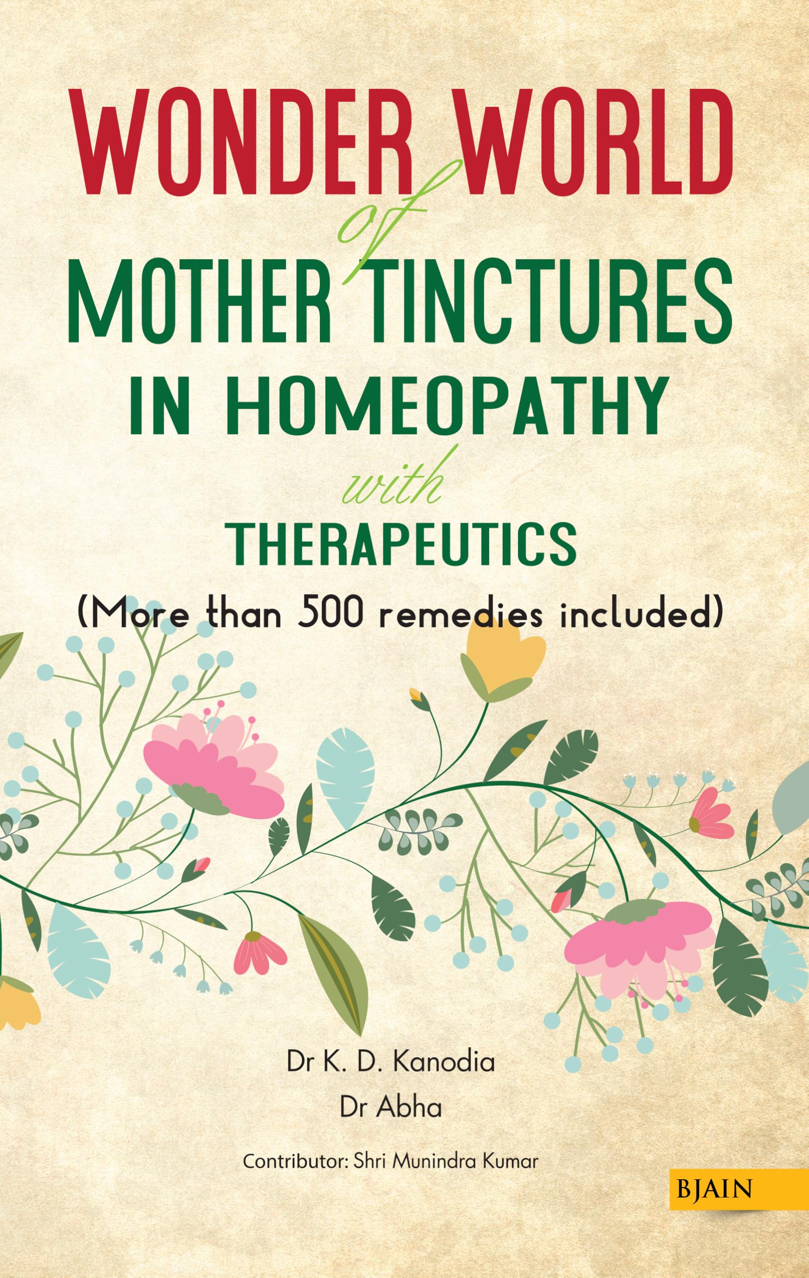Wonder World of Mother Tinctures in Homeopathy with Therapeutics Paperback – 1 January 2019