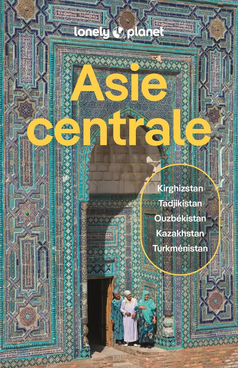Lonely Planet - Guide Asie centrale 2026-​2027: Itinéraires, expériences, conseils pratiques