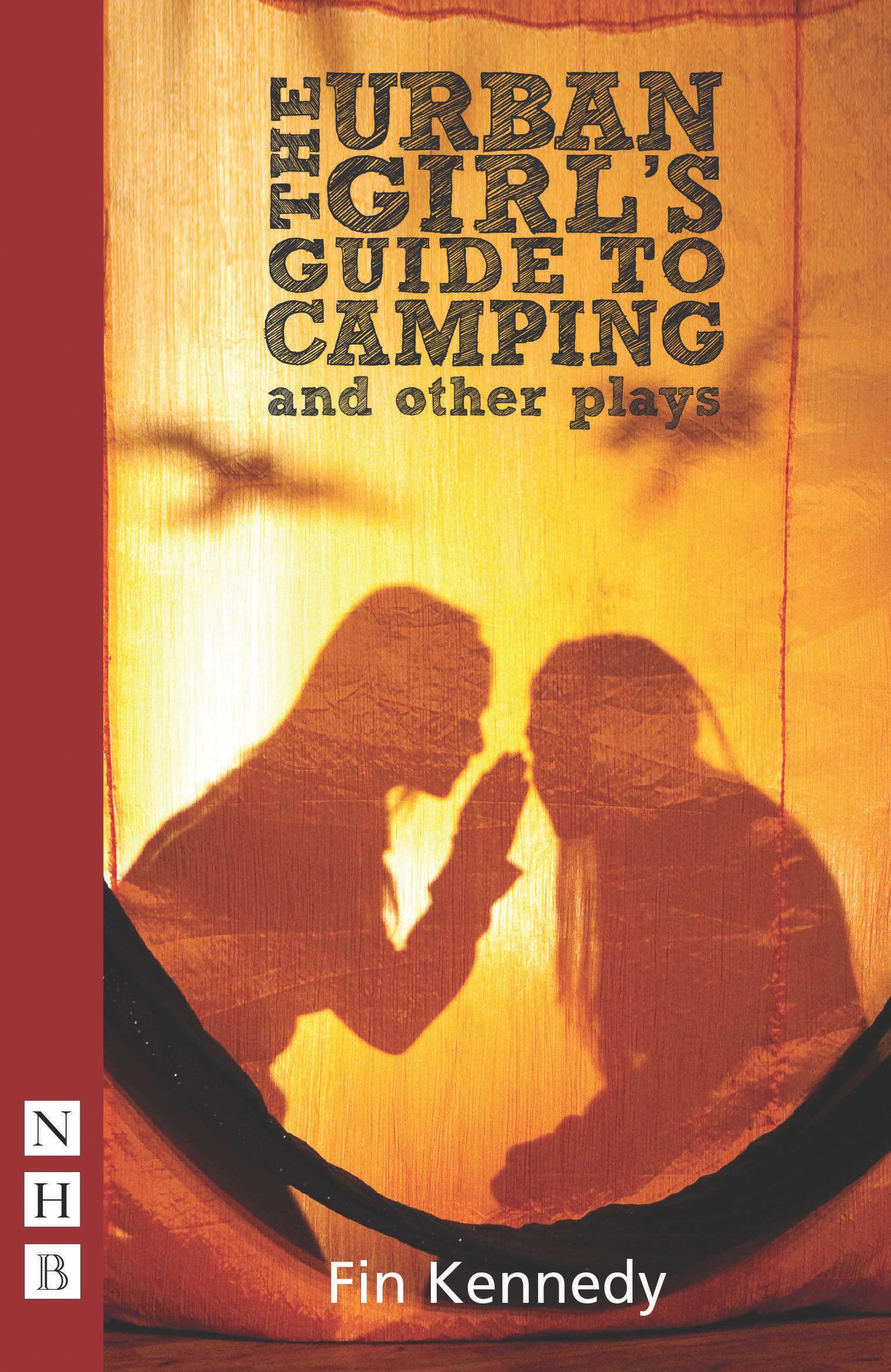 The Urban Girl's Guide to Camping and Other Plays for Teenagers (Nick Hern Books): Mehndi Night, Stolen Secrets, the Unraveling (NHB Modern Plays)
