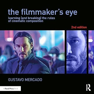 The Filmmaker's Eye 2nd Edition: Master & Break Cinematic Composition Rules | Gustavo Mercado
