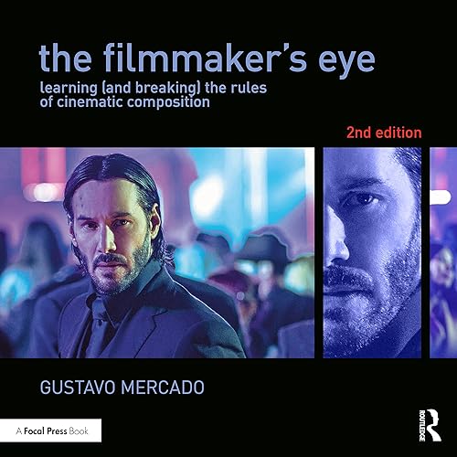 The Filmmaker's Eye: Learning (and Breaking) the Rules of Cinematic Composition