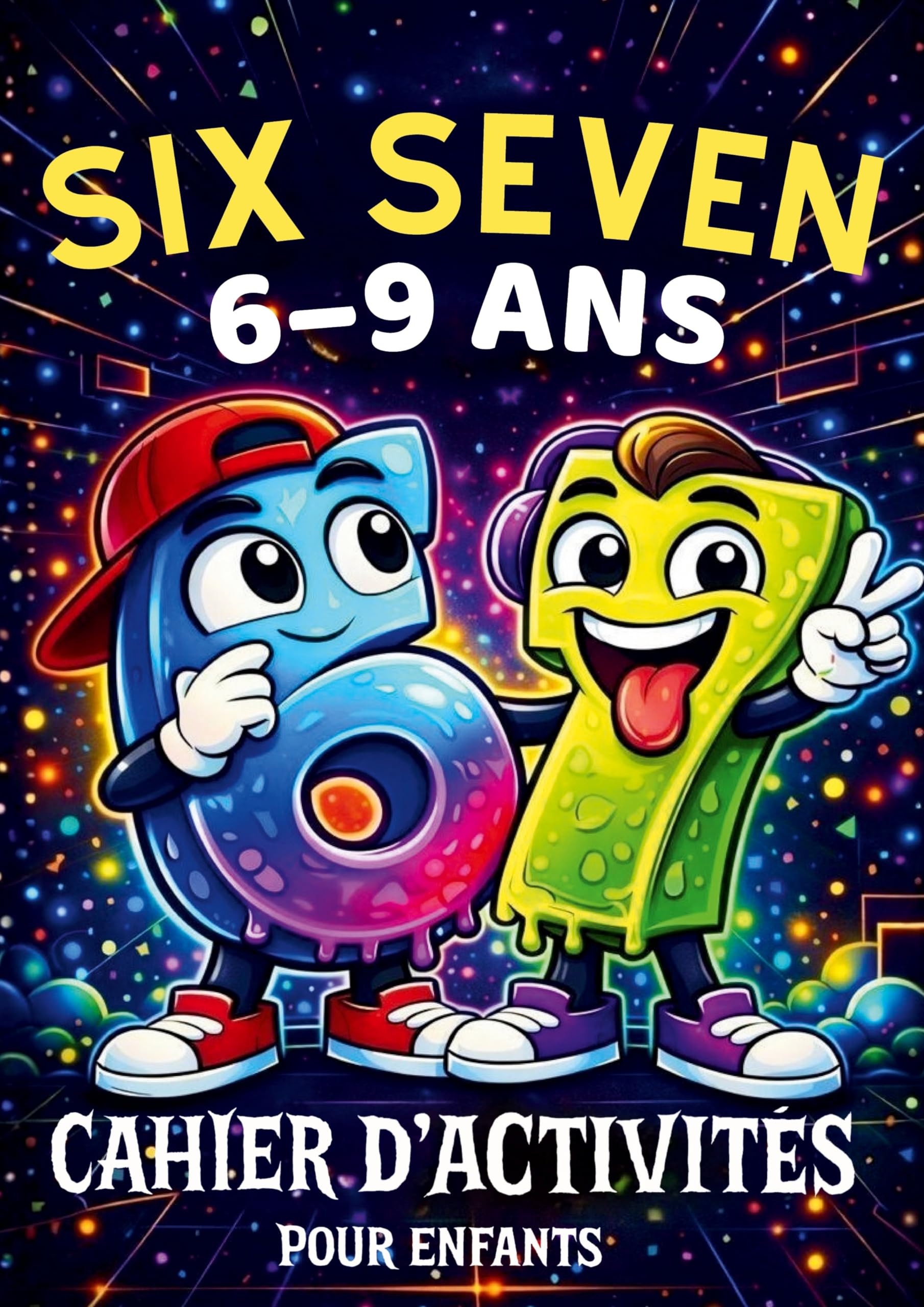 67 Six Seven: Cahier d'activités pour enfants de 6 à 9 ans: Jeux de logique, défis amusants et coloriages inspirés du trend 67