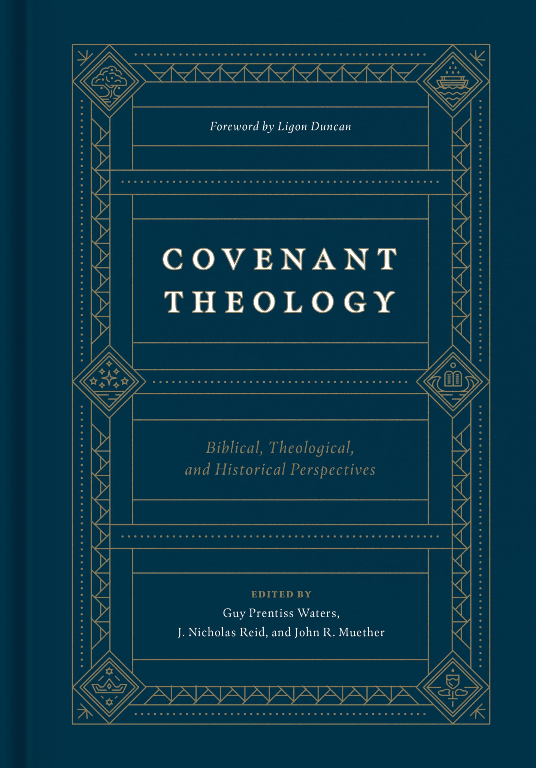 Covenant Theology: Biblical, Theological, and Historical Perspectives