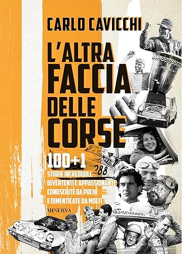 L'altra faccia delle corse: 100+1 storie incredibili, divertenti e appassionanti conosciute da pochi e dimenticate da molti (Motori) (Italian Edition)
